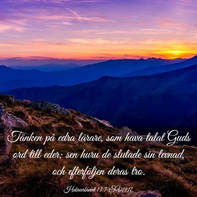 Picture 03 - Hebreerbrevet 13:7 SV1917 - Tänken på edra lärare, som hava talat Guds ord - Bible Verse Picture