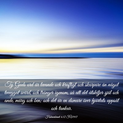 Picture 03 - Hebreerbrevet 4:12 SV1917 - Ty Guds ord är levande och kraftigt och skarpare - Bible Verse Picture