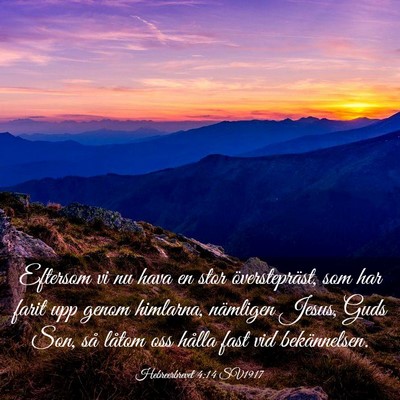 Picture 03 - Hebreerbrevet 4:14 SV1917 - Eftersom vi nu hava en stor överstepräst, som - Bible Verse Picture