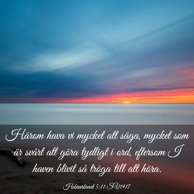 Picture 03 - Hebreerbrevet 5:11 SV1917 - Härom hava vi mycket att säga, mycket som är - Bible Verse Picture