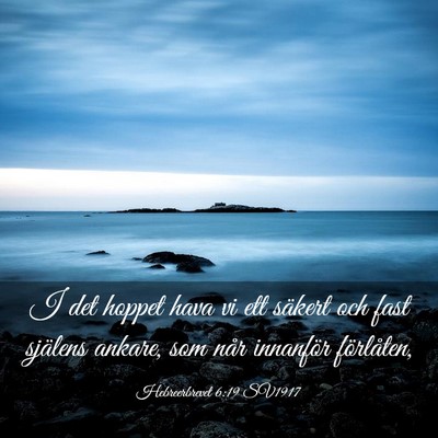 Picture 03 - Hebreerbrevet 6:19 SV1917 - I det hoppet hava vi ett säkert och fast - Bible Verse Picture