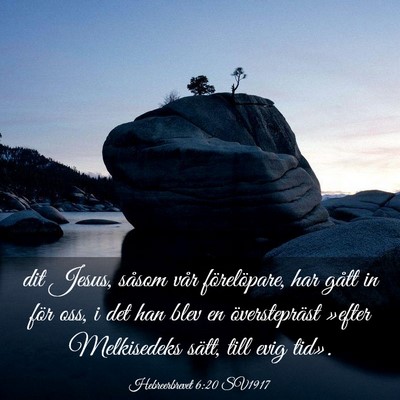 Picture 03 - Hebreerbrevet 6:20 SV1917 - dit Jesus, såsom vår förelöpare, har gått in - Bible Verse Picture