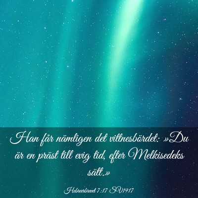 Picture 03 - Hebreerbrevet 7:17 SV1917 - Han får nämligen det vittnesbördet: »Du är - Bible Verse Picture