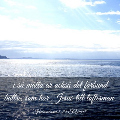 Picture 03 - Hebreerbrevet 7:22 SV1917 - i så måtto är också det förbund bättre, som - Bible Verse Picture