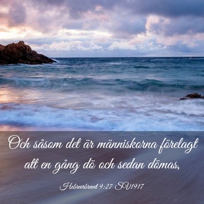 Picture 03 - Hebreerbrevet 9:27 SV1917 - Och såsom det är människorna förelagt att en - Bible Verse Picture