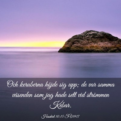 Picture 03 - Hesekiel 10:15 SV1917 - Och keruberna höjde sig upp; de var samma - Bible Verse Picture