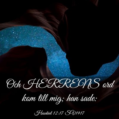 Picture 03 - Hesekiel 12:17 SV1917 - Och HERRENS ord kom till mig; han - Bible Verse Picture