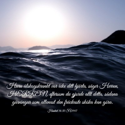 Picture 03 - Hesekiel 16:30 SV1917 - Huru älskogskrankt var icke ditt hjärta, säger - Bible Verse Picture