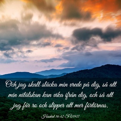 Picture 03 - Hesekiel 16:42 SV1917 - Och jag skall släcka min vrede på dig, så att - Bible Verse Picture