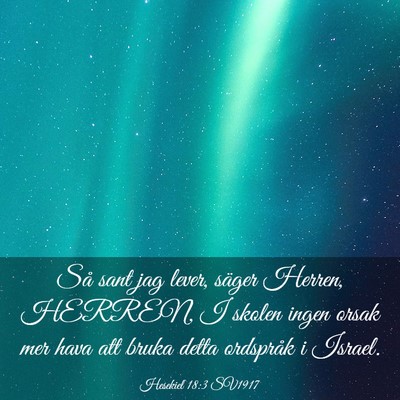 Picture 03 - Hesekiel 18:3 SV1917 - Så sant jag lever, säger Herren, HERREN, I - Bible Verse Picture