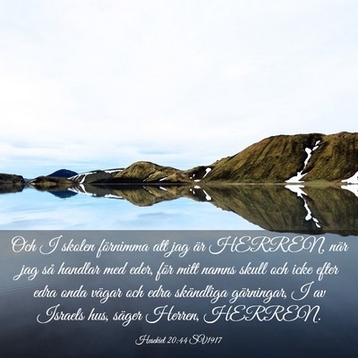Picture 03 - Hesekiel 20:44 SV1917 - Och I skolen förnimma att jag är HERREN, när - Bible Verse Picture