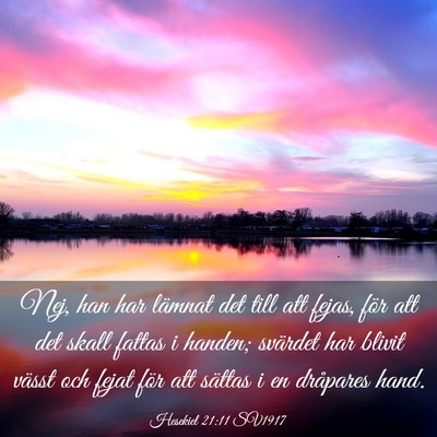 Picture 03 - Hesekiel 21:11 SV1917 - Nej, han har lämnat det till att fejas, för att - Bible Verse Picture