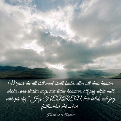 Picture 03 - Hesekiel 22:14 SV1917 - Menar du att ditt mod skall bestå, eller att - Bible Verse Picture