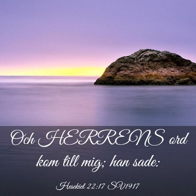 Picture 03 - Hesekiel 22:17 SV1917 - Och HERRENS ord kom till mig; han - Bible Verse Picture