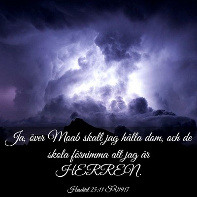 Picture 03 - Hesekiel 25:11 SV1917 - Ja, över Moab skall jag hålla dom, och de skola - Bible Verse Picture