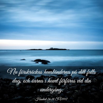 Picture 03 - Hesekiel 26:18 SV1917 - Nu förskräckas havsländerna på ditt falls - Bible Verse Picture