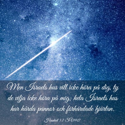 Picture 03 - Hesekiel 3:7 SV1917 - Men Israels hus vill icke höra på dig, ty de - Bible Verse Picture