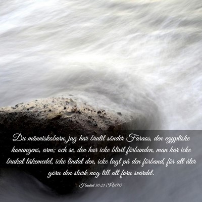 Picture 03 - Hesekiel 30:21 SV1917 - Du människobarn, jag har brutit sönder Faraos, - Bible Verse Picture