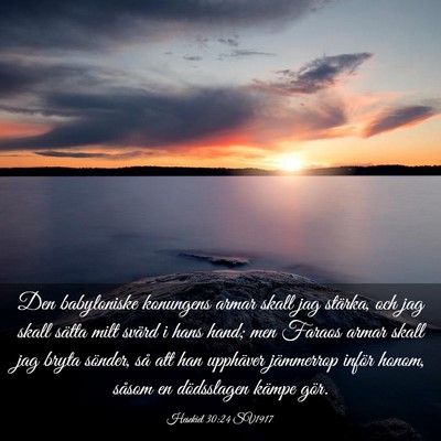 Picture 03 - Hesekiel 30:24 SV1917 - Den babyloniske konungens armar skall jag - Bible Verse Picture