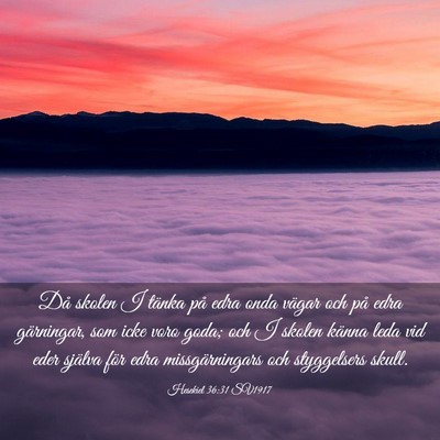 Picture 03 - Hesekiel 36:31 SV1917 - Då skolen I tänka på edra onda vägar och på - Bible Verse Picture