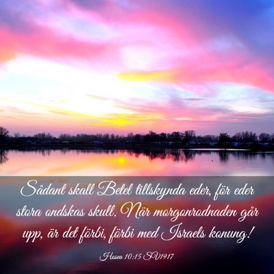 Picture 03 - Hosea 10:15 SV1917 - Sådant skall Betel tillskynda eder, för eder - Bible Verse Picture