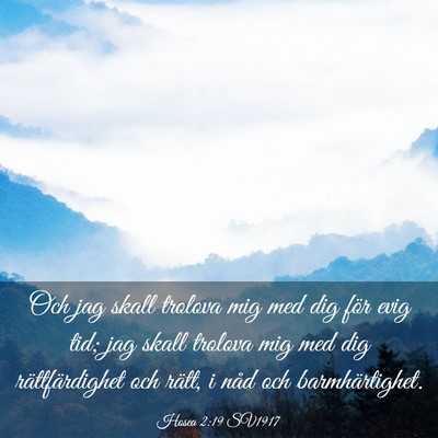 Picture 03 - Hosea 2:19 SV1917 - Och jag skall trolova mig med dig för evig tid; - Bible Verse Picture