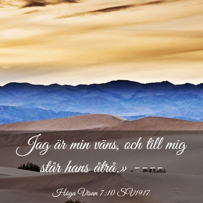 Picture 03 - Höga Visan 7:10 SV1917 - Jag är min väns, och till mig står hans - Bible Verse Picture