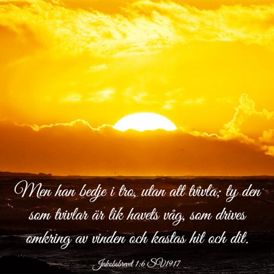 Picture 03 - Jakobsbrevet 1:6 SV1917 - Men han bedje i tro, utan att tvivla; ty den som - Bible Verse Picture