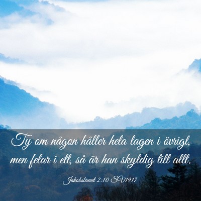 Picture 03 - Jakobsbrevet 2:10 SV1917 - Ty om någon håller hela lagen i övrigt, men - Bible Verse Picture