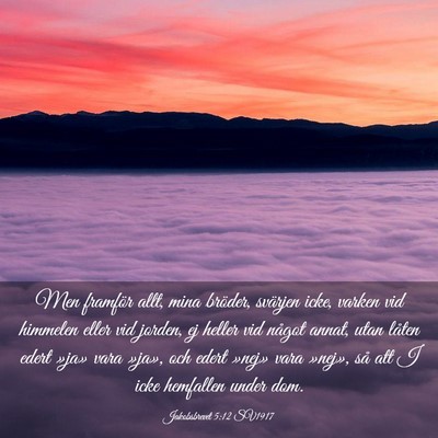 Picture 03 - Jakobsbrevet 5:12 SV1917 - Men framför allt, mina bröder, svärjen icke, - Bible Verse Picture