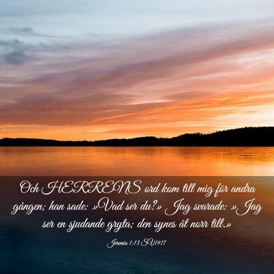 Picture 03 - Jeremia 1:13 SV1917 - Och HERRENS ord kom till mig för andra gången; - Bible Verse Picture