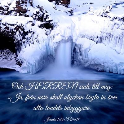 Picture 03 - Jeremia 1:14 SV1917 - Och HERREN sade till mig: »Ja, från norr skall - Bible Verse Picture