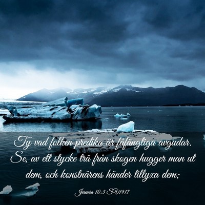 Picture 03 - Jeremia 10:3 SV1917 - Ty vad folken predika är fåfängliga avgudar. - Bible Verse Picture