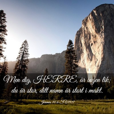 Picture 03 - Jeremia 10:6 SV1917 - Men dig, HERRE, är ingen lik; du är stor, ditt - Bible Verse Picture