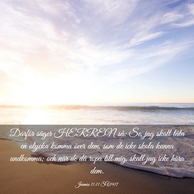 Picture 03 - Jeremia 11:11 SV1917 - Därför säger HERREN så: Se, jag skall låta - Bible Verse Picture