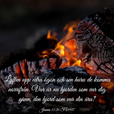 Picture 03 - Jeremia 13:20 SV1917 - Lyften upp edra ögon och sen huru de komma - Bible Verse Picture