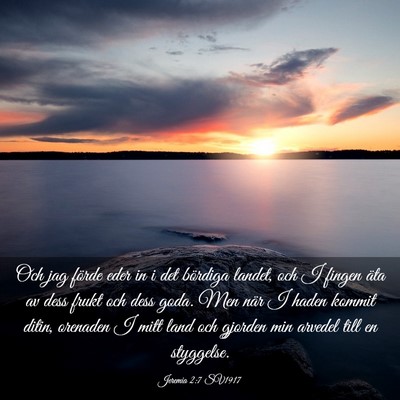 Picture 03 - Jeremia 2:7 SV1917 - Och jag förde eder in i det bördiga landet, och - Bible Verse Picture