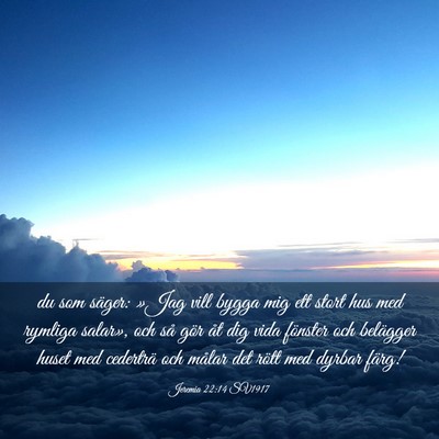 Picture 03 - Jeremia 22:14 SV1917 - du som säger: »Jag vill bygga mig ett stort hus - Bible Verse Picture