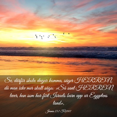 Picture 03 - Jeremia 23:7 SV1917 - Se, därför skola dagar komma, säger HERREN, - Bible Verse Picture