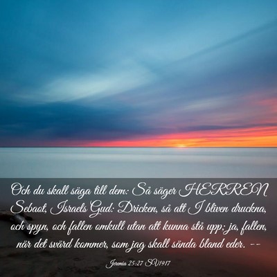 Picture 03 - Jeremia 25:27 SV1917 - Och du skall säga till dem: Så säger HERREN - Bible Verse Picture