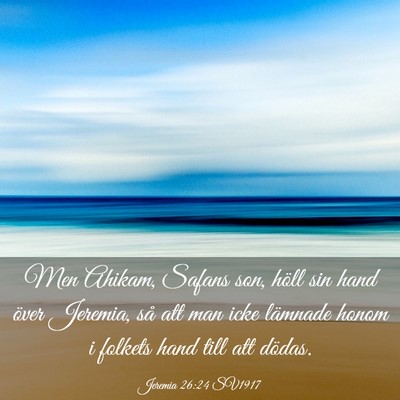 Picture 03 - Jeremia 26:24 SV1917 - Men Ahikam, Safans son, höll sin hand över - Bible Verse Picture