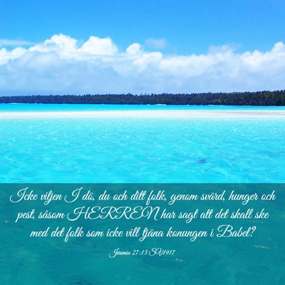 Picture 03 - Jeremia 27:13 SV1917 - Icke viljen I dö, du och ditt folk, genom - Bible Verse Picture