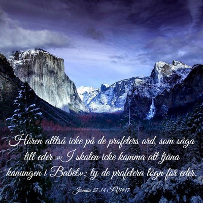 Picture 03 - Jeremia 27:14 SV1917 - Hören alltså icke på de profeters ord, som - Bible Verse Picture