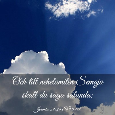 Picture 03 - Jeremia 29:24 SV1917 - Och till nehelamiten Semaja skall du säga - Bible Verse Picture