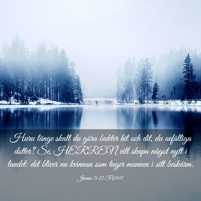 Picture 03 - Jeremia 31:22 SV1917 - Huru länge skall du göra bukter hit och dit, du - Bible Verse Picture