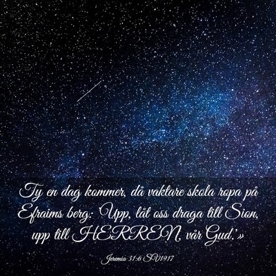 Picture 03 - Jeremia 31:6 SV1917 - Ty en dag kommer, då vaktare skola ropa på - Bible Verse Picture