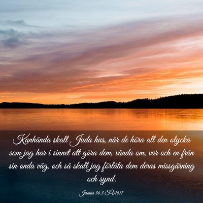 Picture 03 - Jeremia 36:3 SV1917 - Kanhända skall Juda hus, när de höra all den - Bible Verse Picture