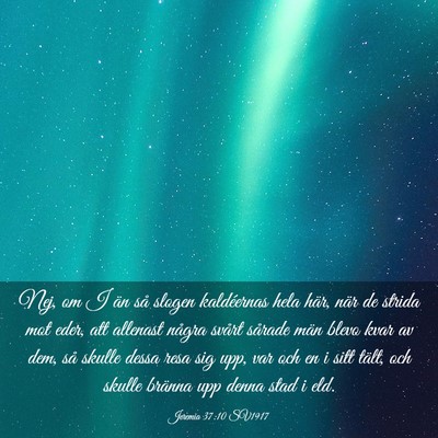 Picture 03 - Jeremia 37:10 SV1917 - Nej, om I än så slogen kaldéernas hela här, - Bible Verse Picture