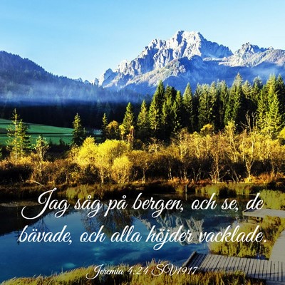 Picture 03 - Jeremia 4:24 SV1917 - Jag såg på bergen, och se, de bävade, och alla - Bible Verse Picture