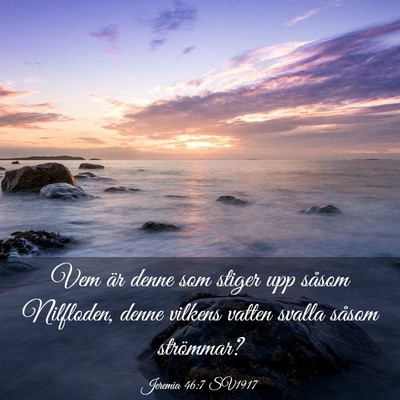 Picture 03 - Jeremia 46:7 SV1917 - Vem är denne som stiger upp såsom Nilfloden, - Bible Verse Picture